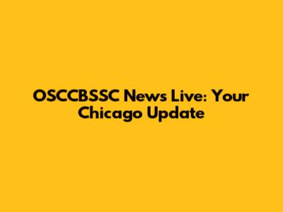 OSCCBSSC News Live: Your Chicago Update