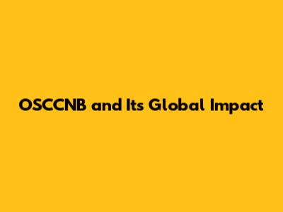 OSCCNB and Its Global Impact