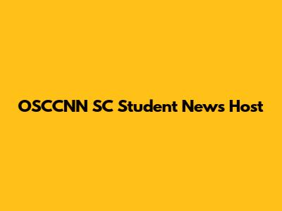 OSCCNN SC Student News Host