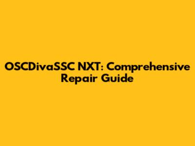 OSCDivaSSC NXT: Comprehensive Repair Guide