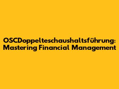 OSCDoppelteschaushaltsführung: Mastering Financial Management