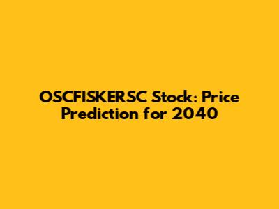 OSCFISKERSC Stock: Price Prediction for 2040