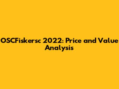 OSCFiskersc 2022: Price and Value Analysis