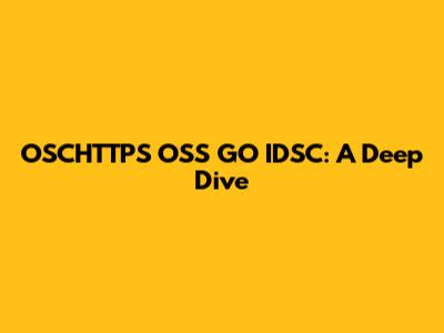 OSCHTTPS OSS GO IDSC: A Deep Dive