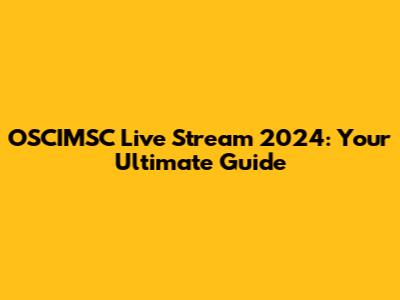 OSCIMSC Live Stream 2024: Your Ultimate Guide