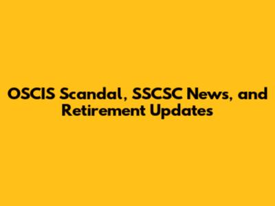 OSCIS Scandal, SSCSC News, and Retirement Updates