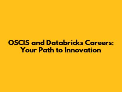 OSCIS and Databricks Careers: Your Path to Innovation