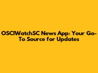 OSCIWatchSC News App: Your Go-To Source for Updates
