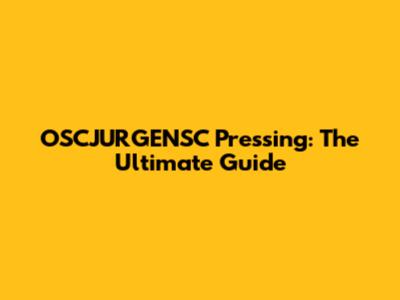 OSCJURGENSC Pressing: The Ultimate Guide