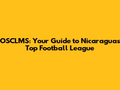OSCLMS: Your Guide to Nicaragua's Top Football League