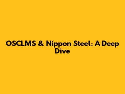 OSCLMS & Nippon Steel: A Deep Dive