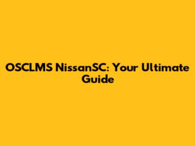 OSCLMS NissanSC: Your Ultimate Guide