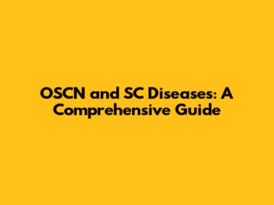 OSCN and SC Diseases: A Comprehensive Guide