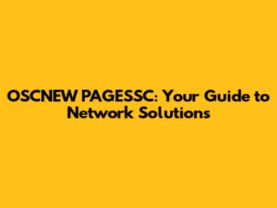 OSCNEW PAGESSC: Your Guide to Network Solutions