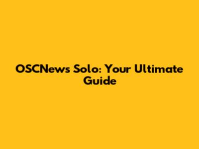 OSCNews Solo: Your Ultimate Guide