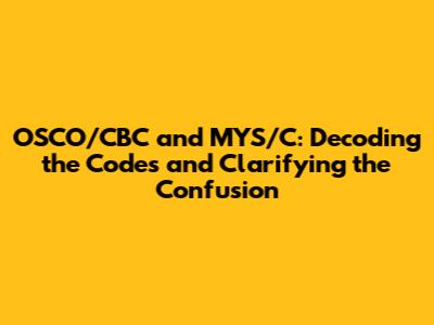 OSCO/CBC and MYS/C: Decoding the Codes and Clarifying the Confusion