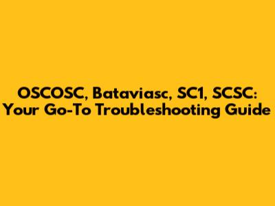 OSCOSC, Bataviasc, SC1, SCSC: Your Go-To Troubleshooting Guide