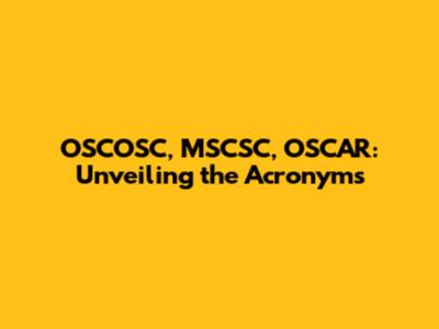 OSCOSC, MSCSC, OSCAR: Unveiling the Acronyms
