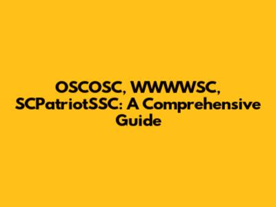 OSCOSC, WWWWSC, SCPatriotSSC: A Comprehensive Guide