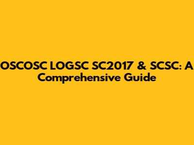 OSCOSC LOGSC SC2017 & SCSC: A Comprehensive Guide