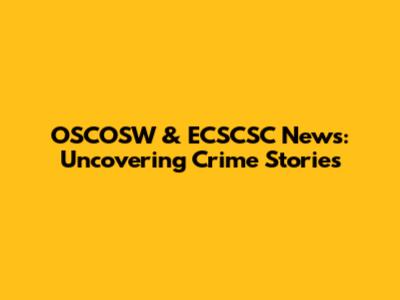 OSCOSW & ECSCSC News: Uncovering Crime Stories