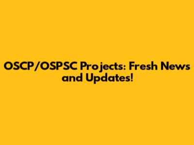 OSCP/OSPSC Projects: Fresh News and Updates!