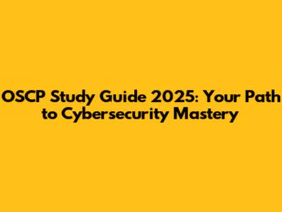 OSCP Study Guide 2025: Your Path to Cybersecurity Mastery