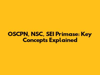 OSCPN, NSC, SEI Primase: Key Concepts Explained