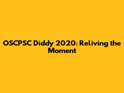 OSCPSC Diddy 2020: Reliving the Moment