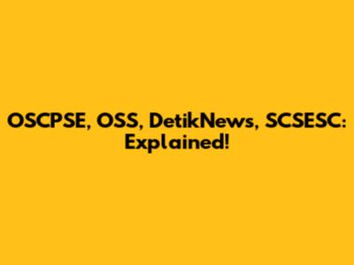OSCPSE, OSS, DetikNews, SCSESC: Explained!