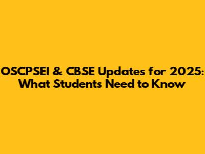 OSCPSEI & CBSE Updates for 2025: What Students Need to Know