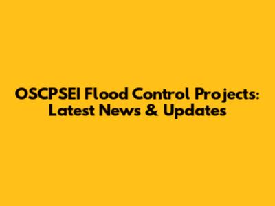 OSCPSEI Flood Control Projects: Latest News & Updates