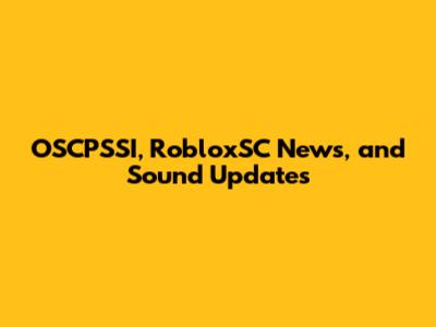 OSCPSSI, RobloxSC News, and Sound Updates