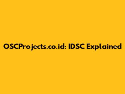 OSCProjects.co.id: IDSC Explained