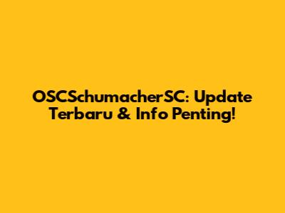 OSCSchumacherSC: Update Terbaru & Info Penting!