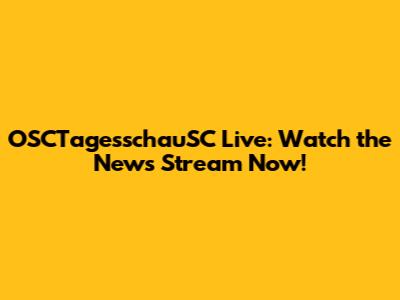 OSCTagesschauSC Live: Watch the News Stream Now!