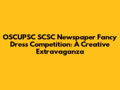 OSCUPSC SCSC Newspaper Fancy Dress Competition: A Creative Extravaganza