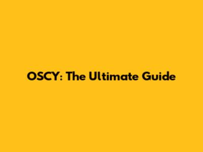 OSCY: The Ultimate Guide