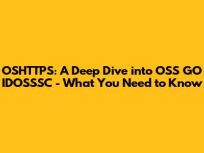 OSHTTPS: A Deep Dive into OSS GO IDOSSSC - What You Need to Know