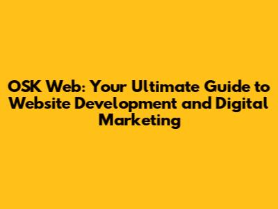 OSK Web: Your Ultimate Guide to Website Development and Digital Marketing