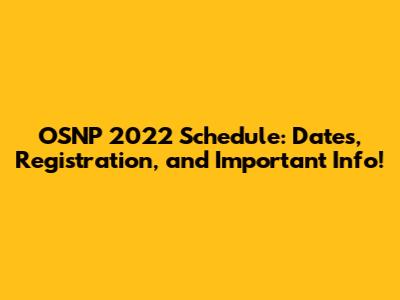 OSNP 2022 Schedule: Dates, Registration, and Important Info!