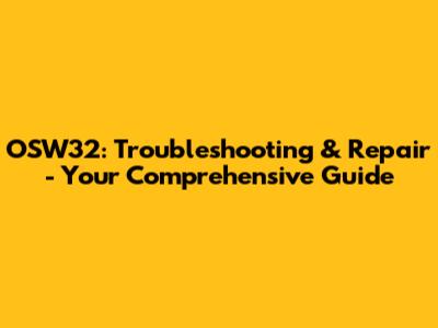 OSW32: Troubleshooting & Repair - Your Comprehensive Guide
