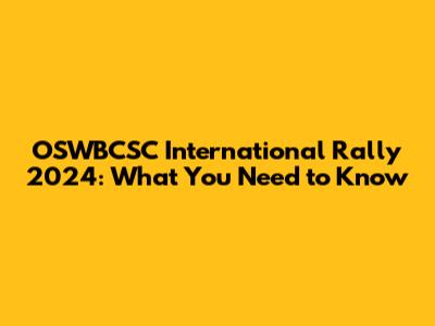 OSWBCSC International Rally 2024: What You Need to Know