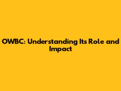 OWBC: Understanding Its Role and Impact