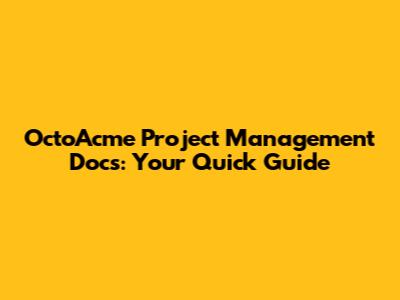 OctoAcme Project Management Docs: Your Quick Guide