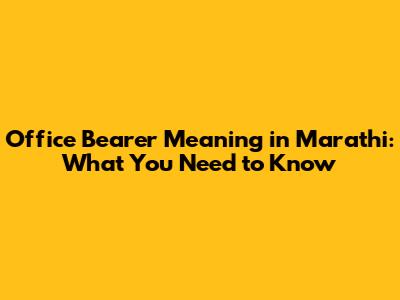 Office Bearer Meaning in Marathi: What You Need to Know