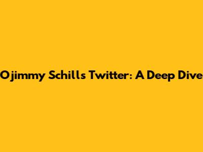 Ojimmy Schill's Twitter: A Deep Dive
