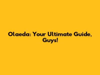 Olaeda: Your Ultimate Guide, Guys!