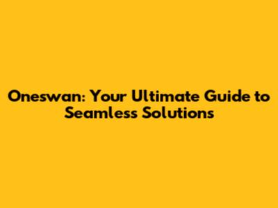 Oneswan: Your Ultimate Guide to Seamless Solutions