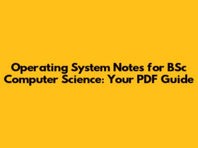 Operating System Notes for BSc Computer Science: Your PDF Guide